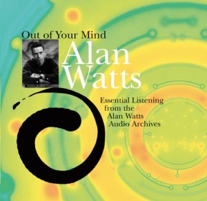 Out of Your Mind: Essential Listening from the Alan Watts Audio Archives