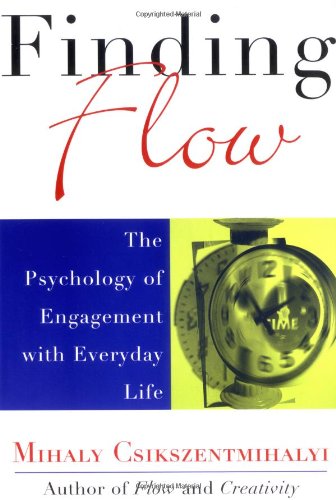Finding Flow by Mihaly Csikszentmihalyi